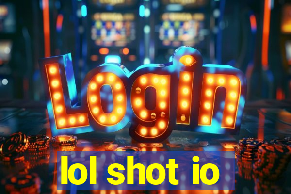 lol shot io